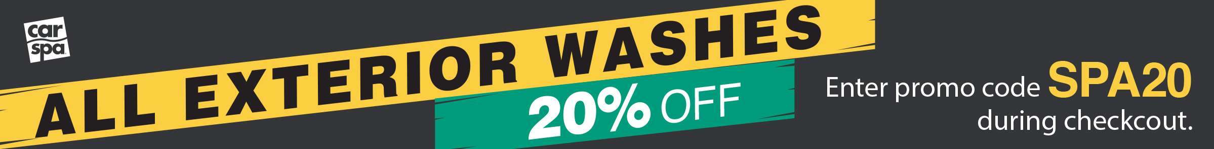 All Exterior Washes 20% off, Enter Promo Code SPA20 during checkout
